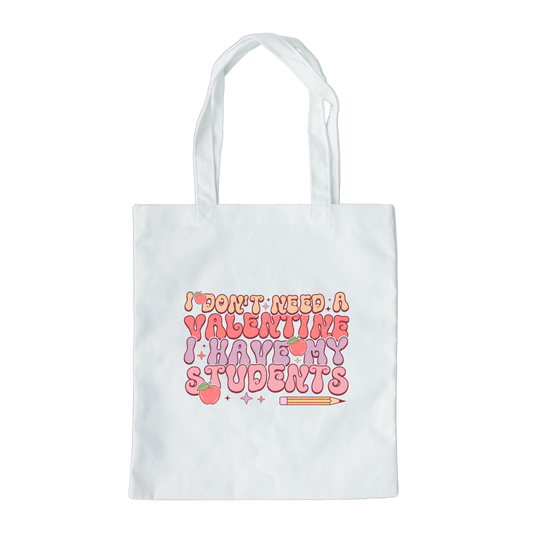 I Dont Need A Valentine I Have My Students Tote Bag, Reusable Tote Bag, Valentines Day Tote Bag
