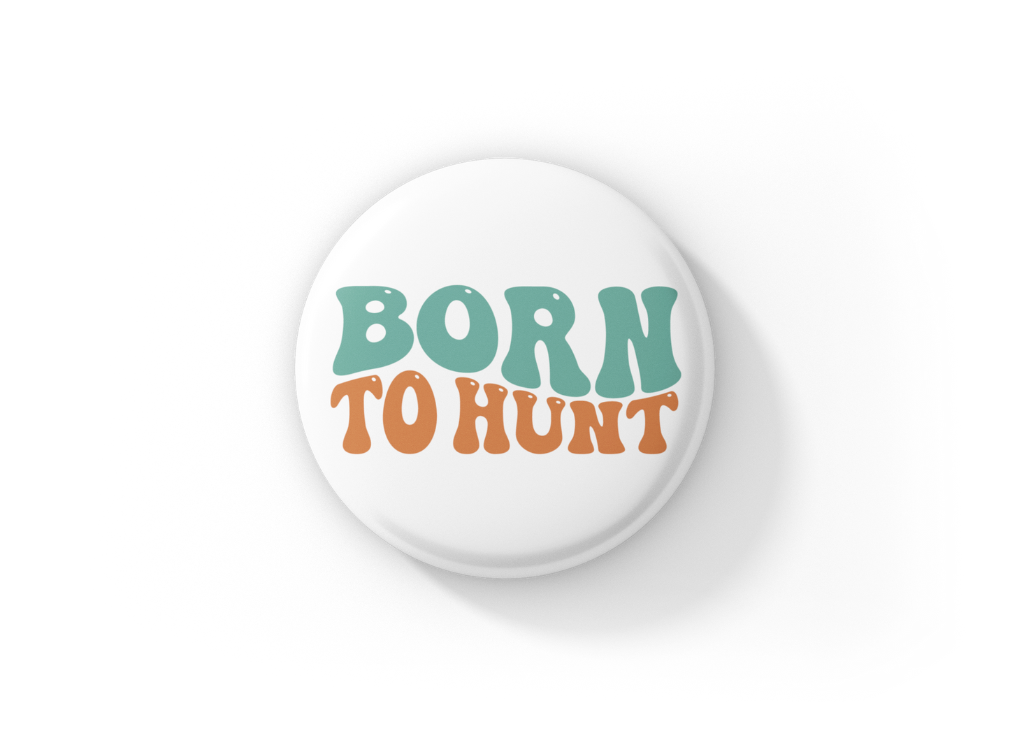 Born To Hunt Pin Back Button, Magnet, Keychain