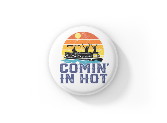 Comin In Hot Pontoon Pin Back Button, Magnet, Keychain