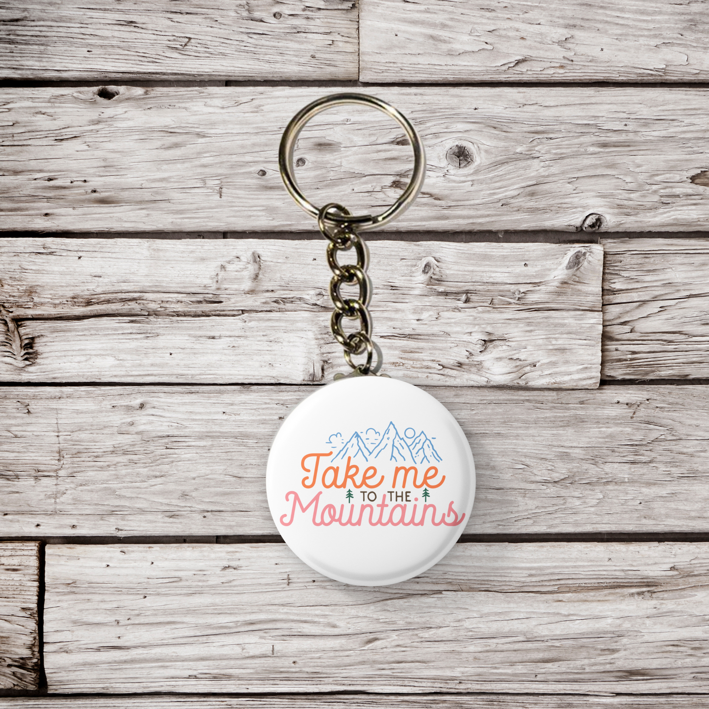 Take Me To The Mountains Pin Back Button, Magnet, Keychain