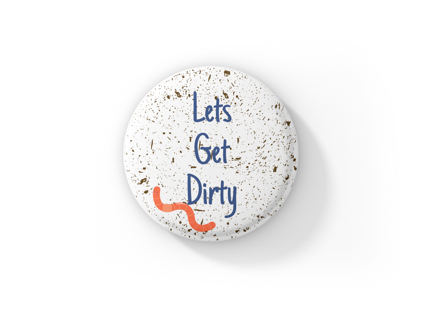 Let's Get Dirty Pin Back Button, Magnet, Keychain