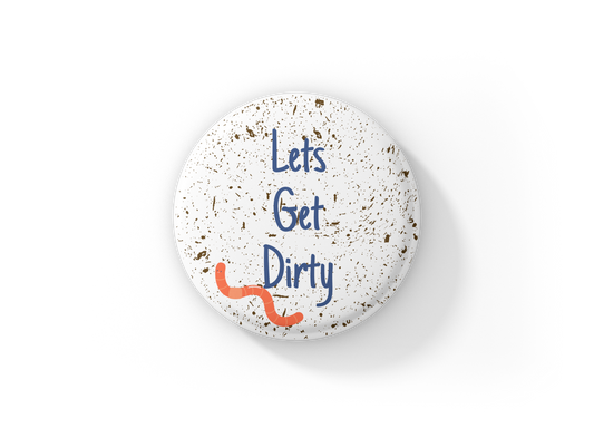 Let's Get Dirty Pin Back Button, Magnet, Keychain