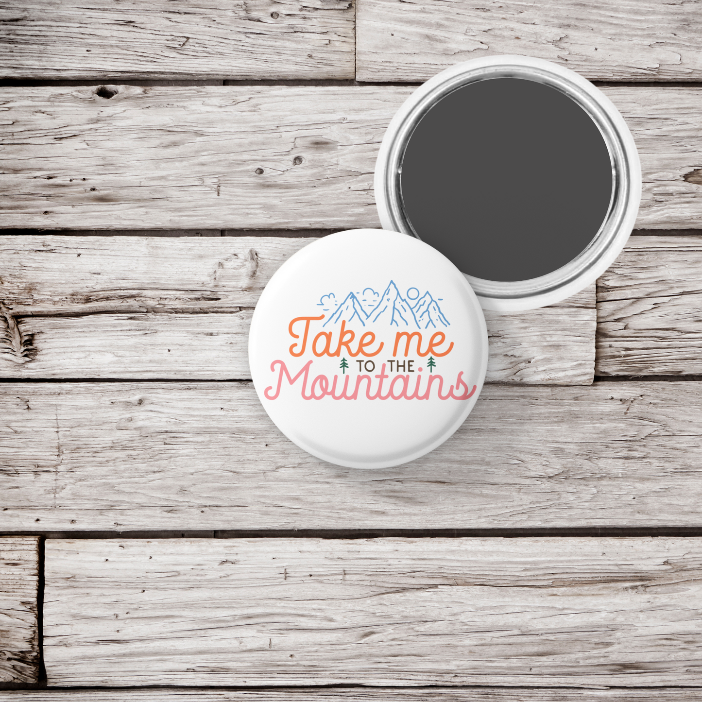 Take Me To The Mountains Pin Back Button, Magnet, Keychain