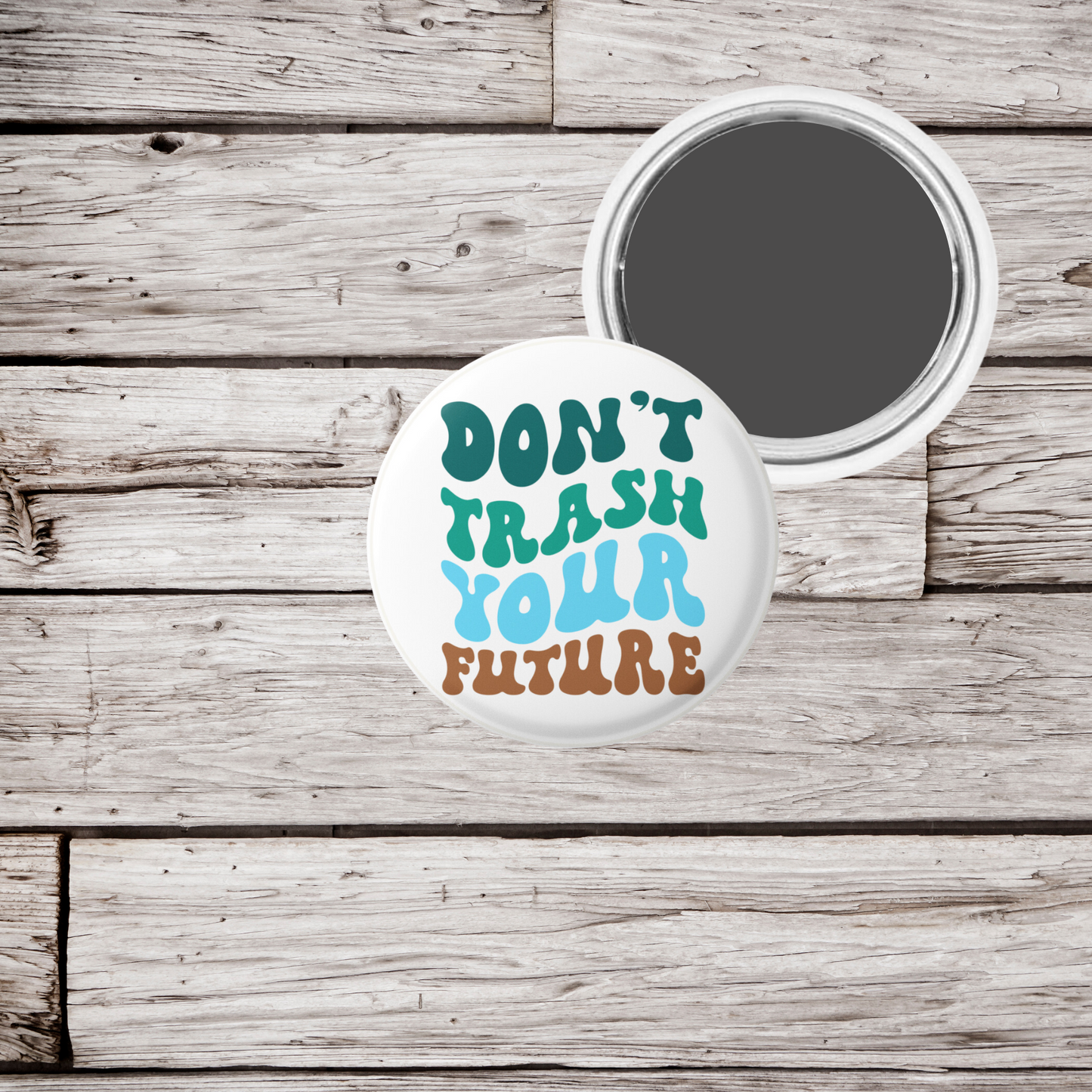 Don't Trash Your Future Pin Back, Magnet, Keychain