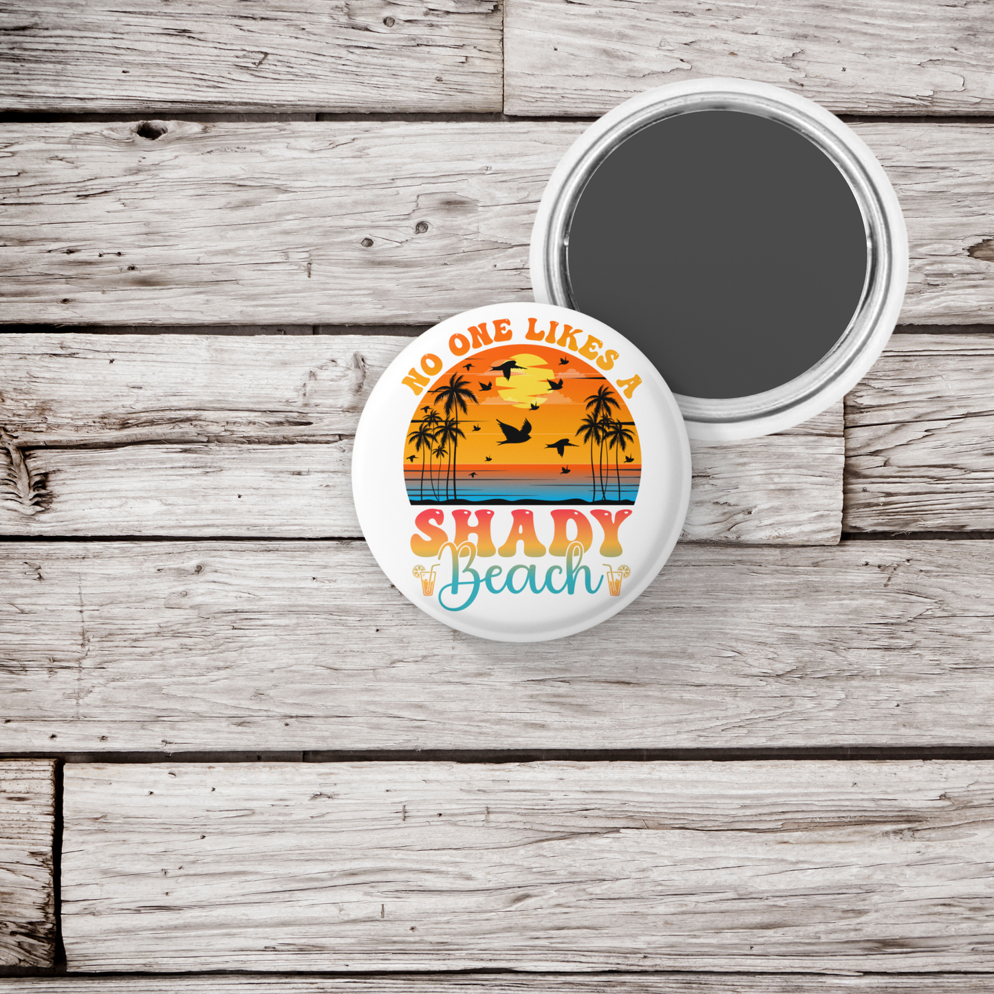 No One Likes A Shady Beach Pin Back Button, Magnet, Keychain