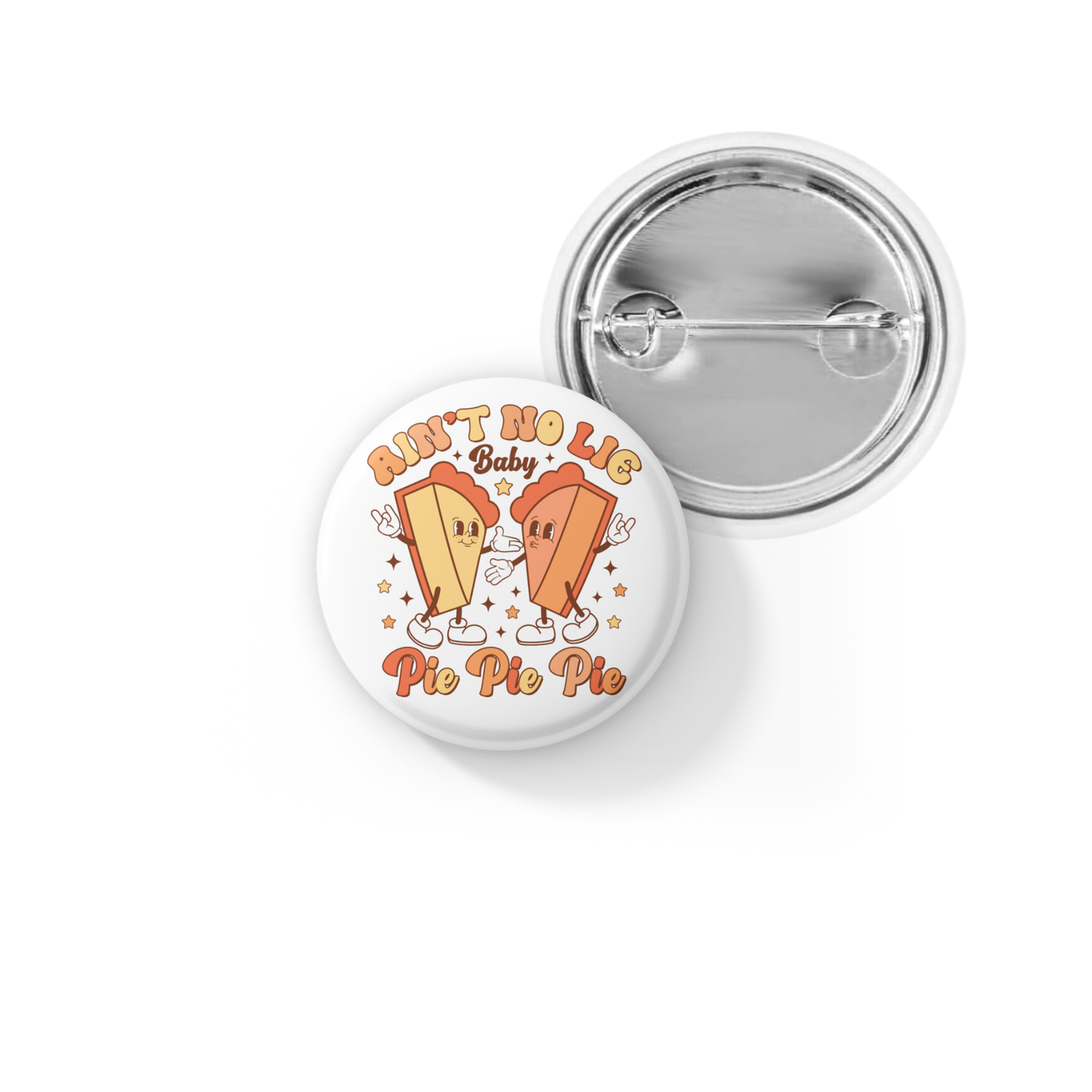 Ain't No Lie Baby Pie Pie Pie Pin Back Button, Magnet