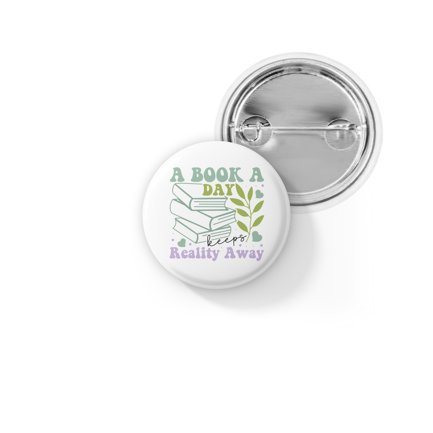 A Book A Day Keeps Reality Away Pin Back Button, Magnet
