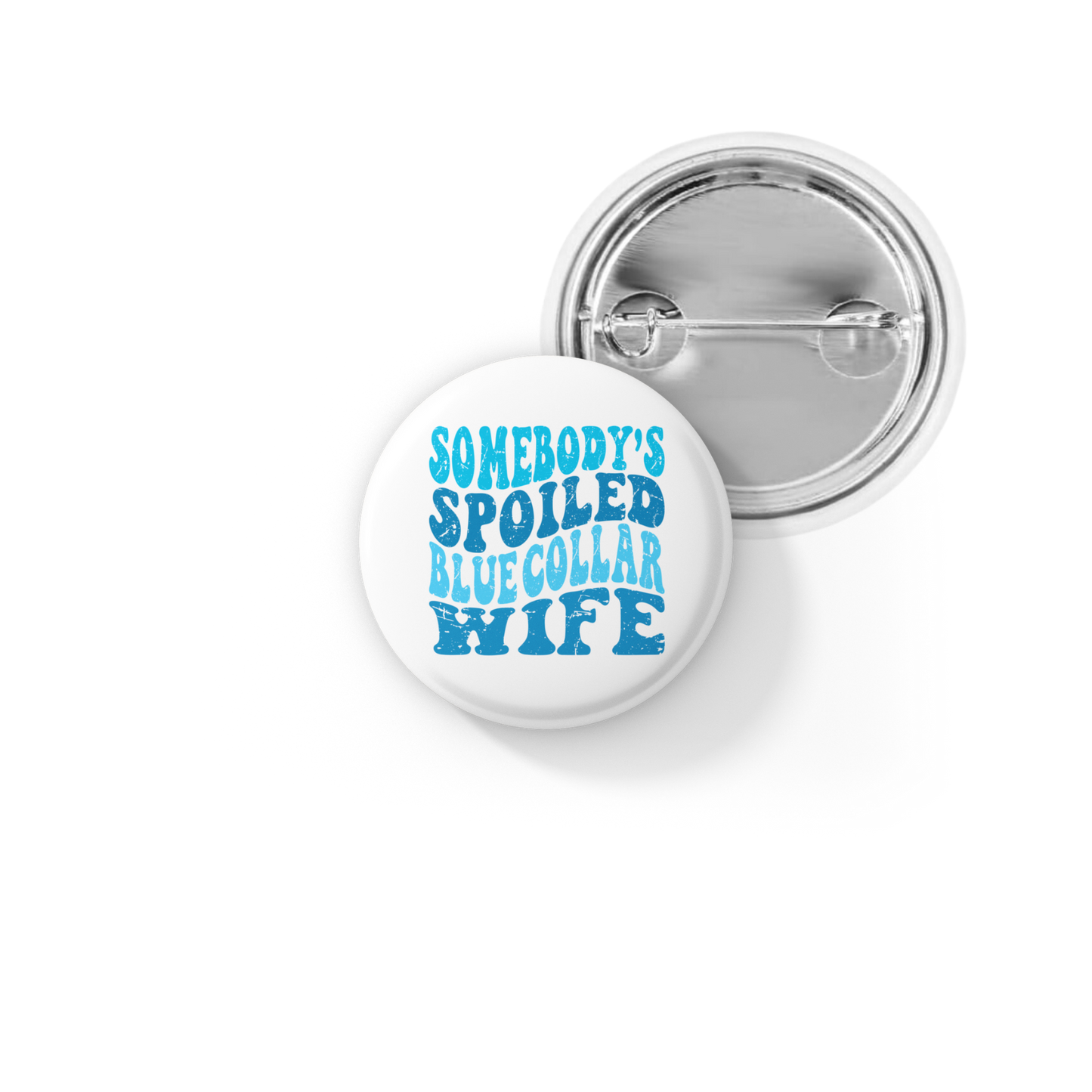 Somebody's Spoiled Blue Collar Wife Pin Back Button, Magnet