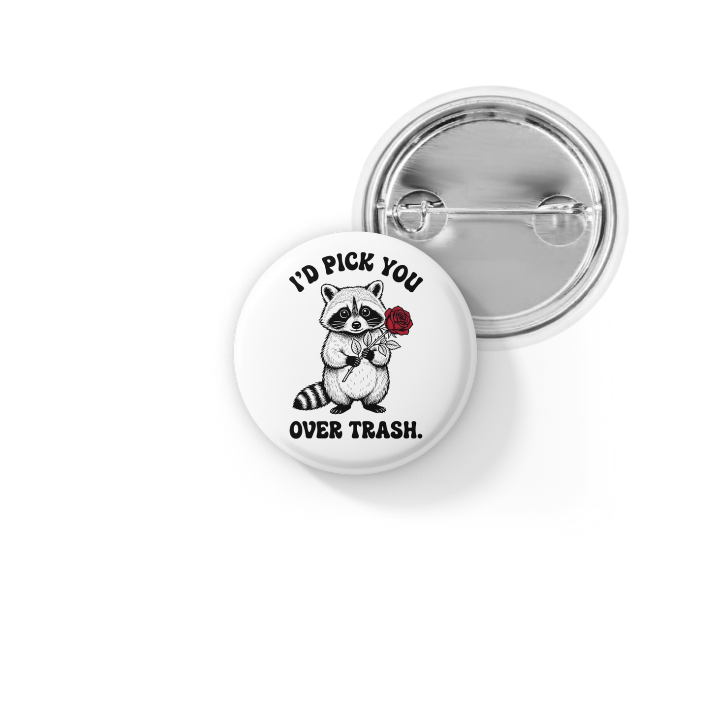 I'd pick you Over Trash Pin Back Button, Magnet