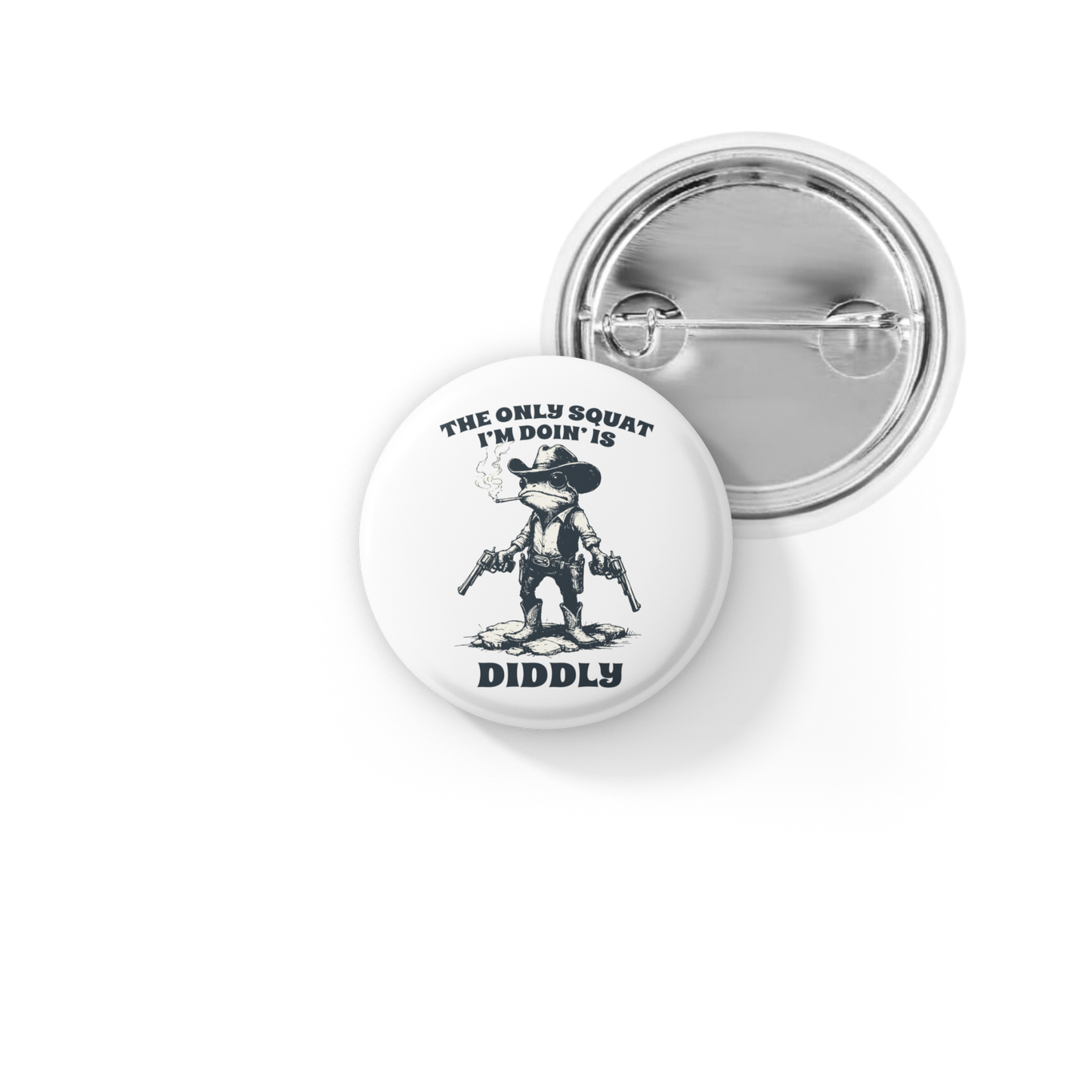 The Only Squat I'm doing Is Diddly Pin Back Button, Magnet