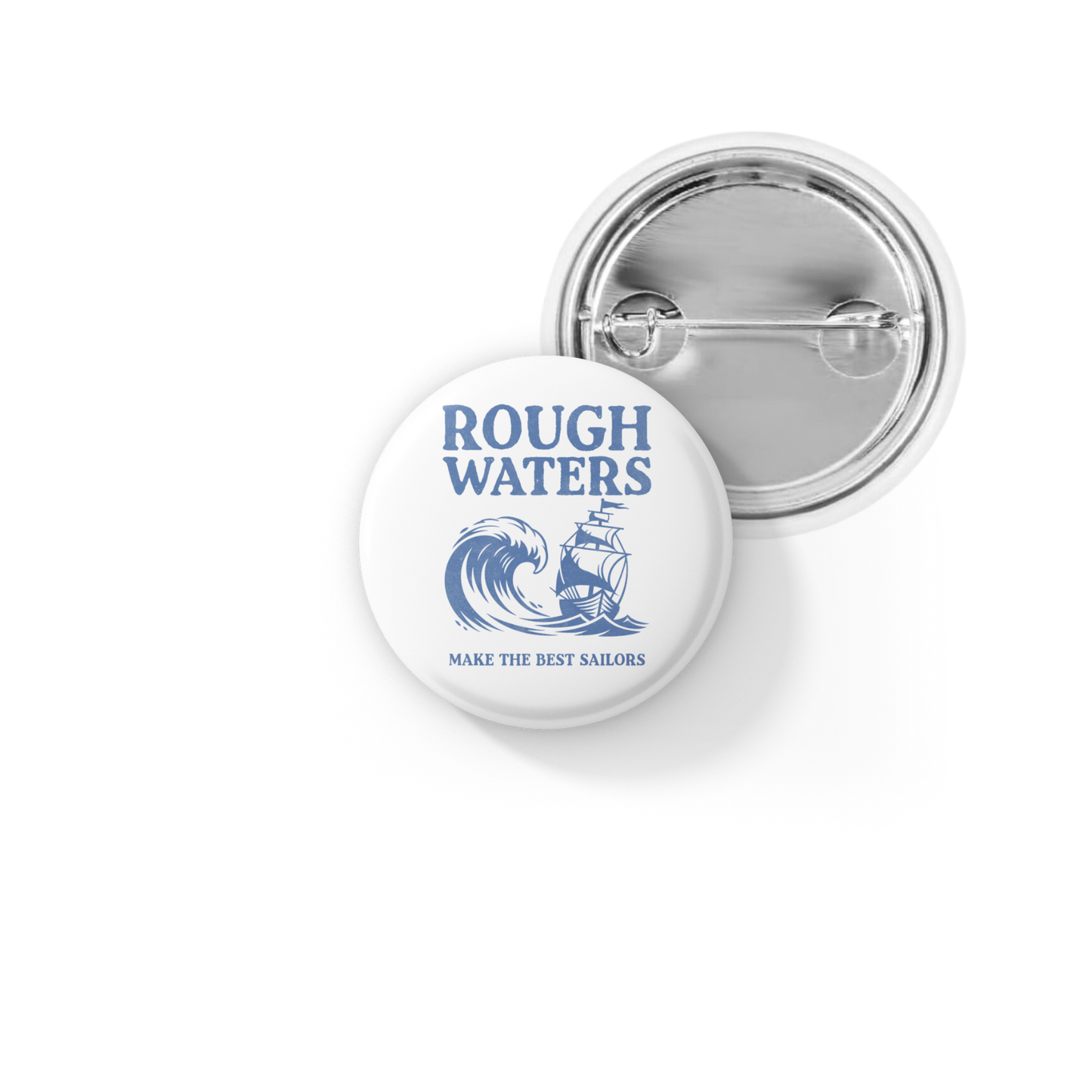 Rough Waters Make The Best Sailors Pin Back Button, Magnet