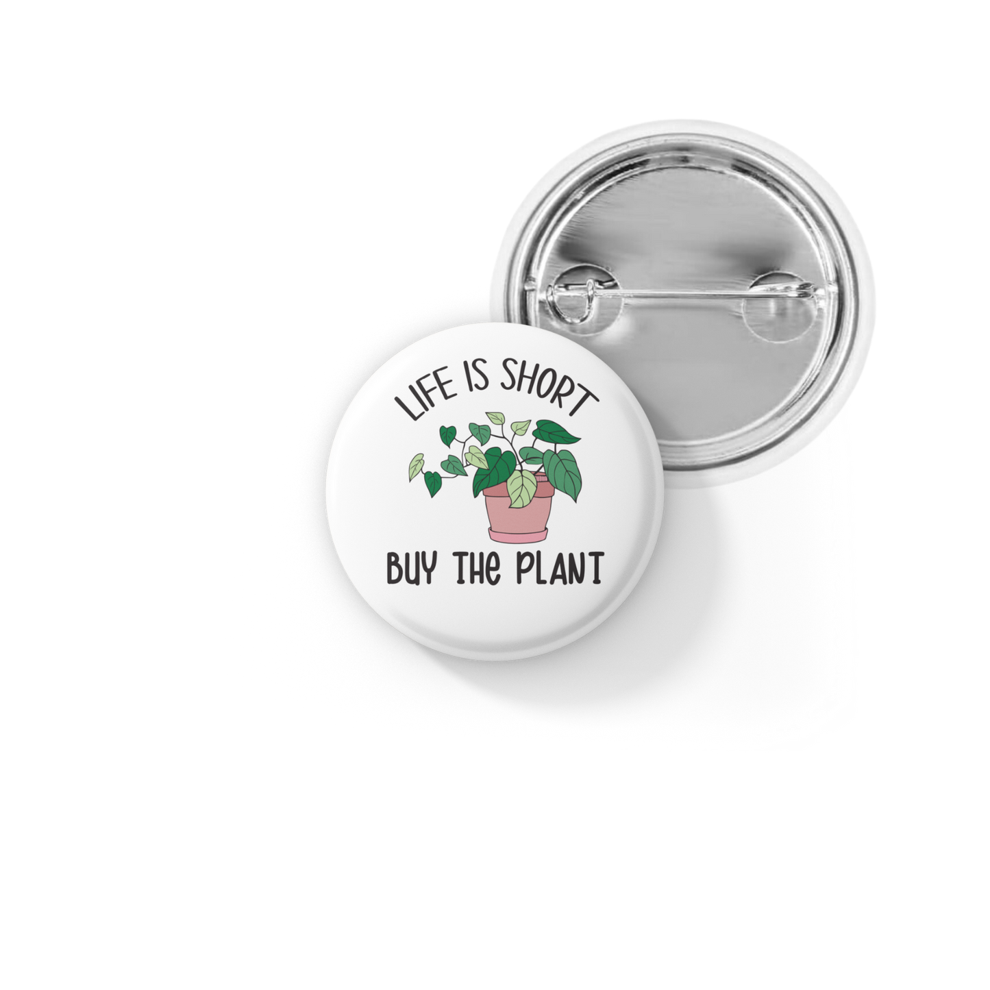 Life is Short Buy The Plant Pin Back Button, Magnet