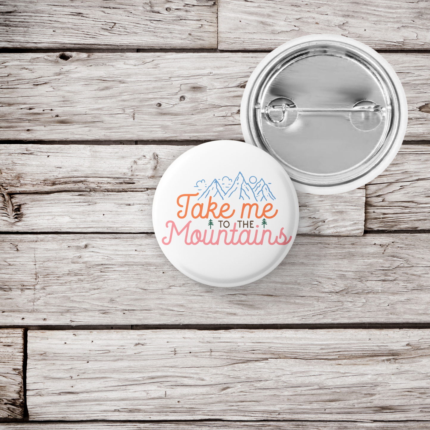 Take Me To The Mountains Pin Back Button, Magnet, Keychain