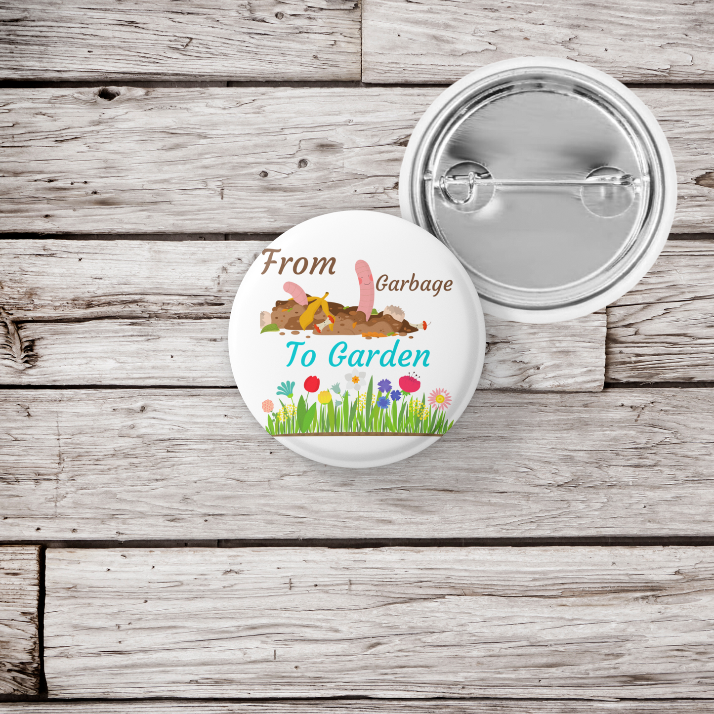 From Garbage To Garden Pin Back Button, Magnet, Keychain