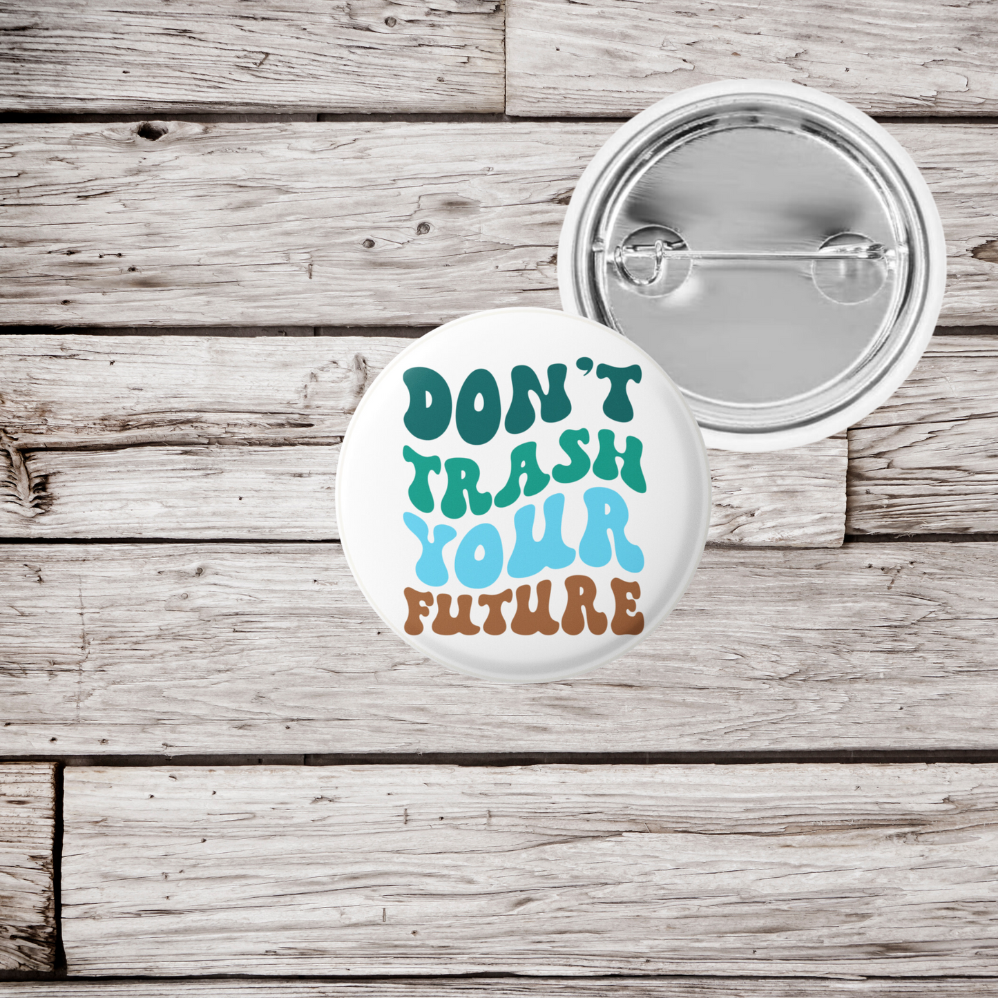 Don't Trash Your Future Pin Back, Magnet, Keychain