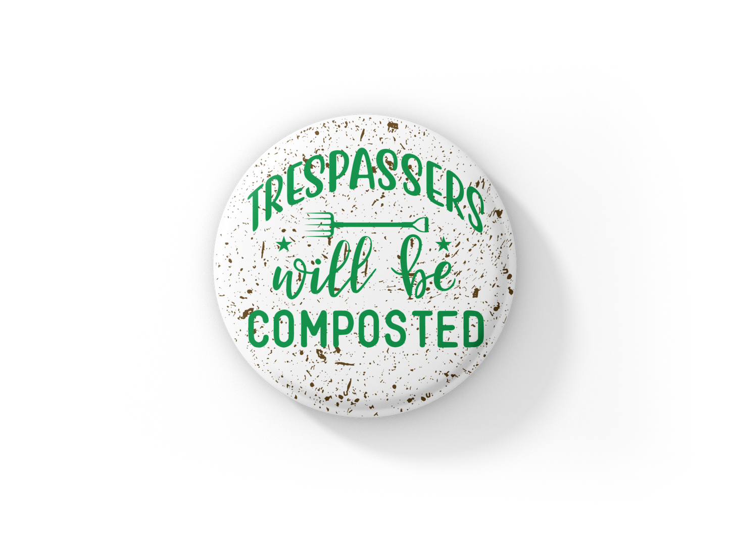 Trespassers Will Be Composted Pin Back Button, Magnet, Keychain