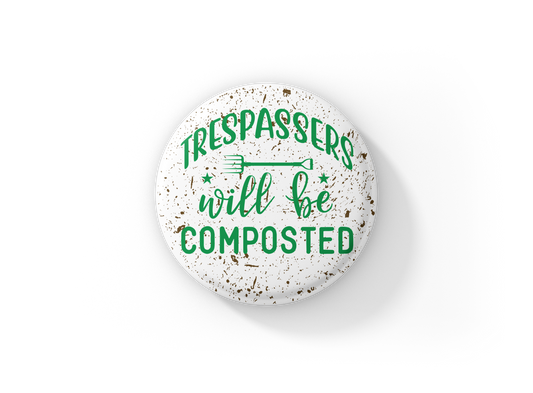 Trespassers Will Be Composted Pin Back Button, Magnet, Keychain
