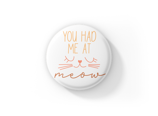 You Had Me At Meow Pin Back Button, Magnet, Keychain