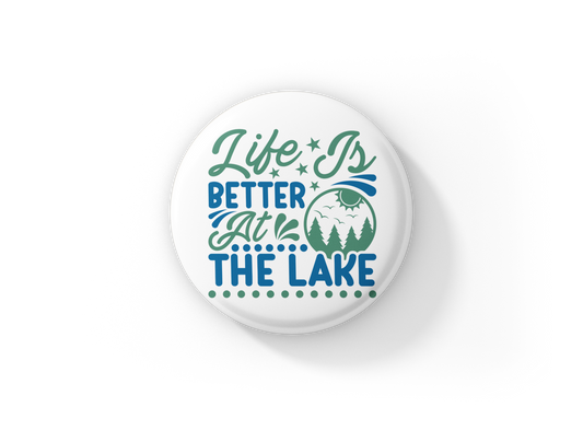 Life Is Better At The Lake Pin Back Button, Magnet, Keychain