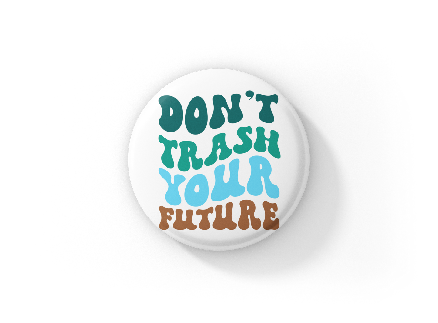 Don't Trash Your Future Pin Back, Magnet, Keychain