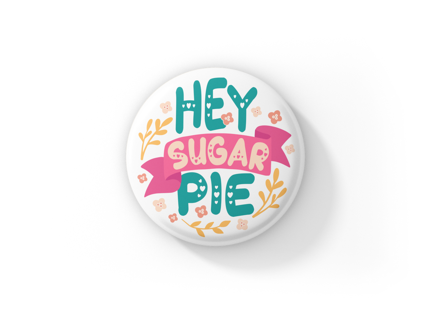 Hey Sugar Pie Pin Back Button, Magnet, Keychain