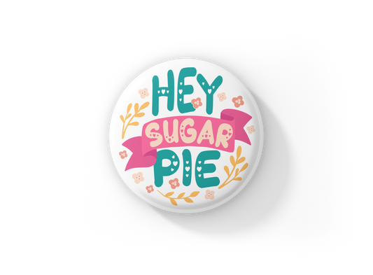 Hey Sugar Pie Pin Back Button, Magnet, Keychain
