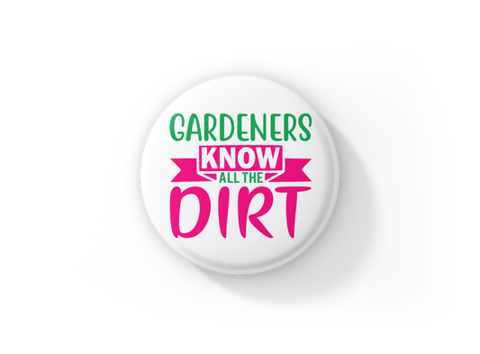 Gardners Know All The Dirt Pin Back Button, Magnet, Keychain