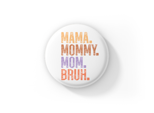 Mama Mommy Mom Bruh Pin Back Button, Magnet, Keychain
