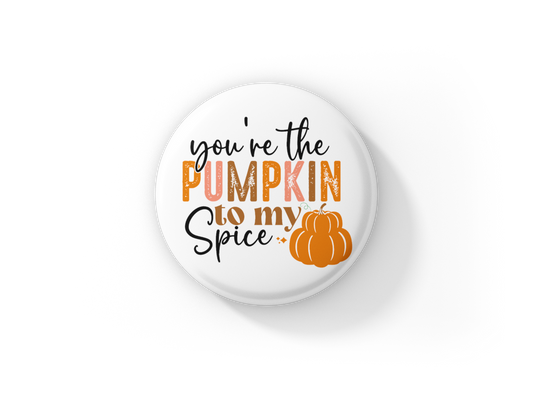 You're The Pumpkin To My Spice Pin Back Button, Magnet, Keychain