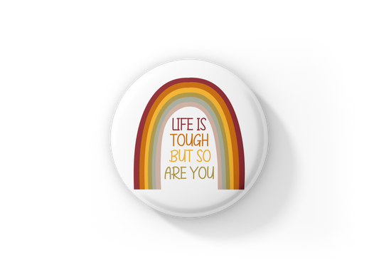 Life Is Tough But So Are You Pin Back Button, Magnet, Keychain