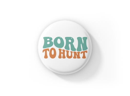 Born To Hunt Pin Back Button
