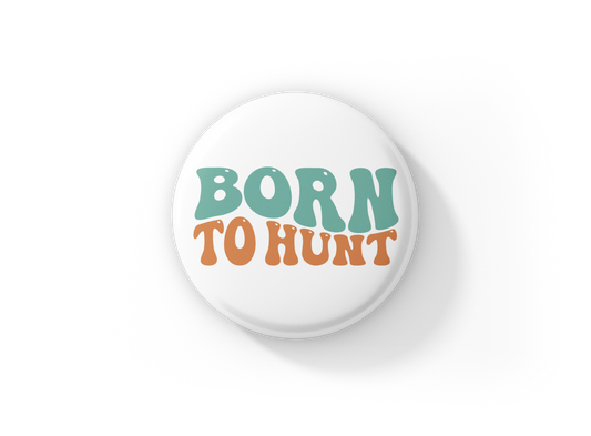 Born To Hunt Pin Back Button, Magnet, Keychain