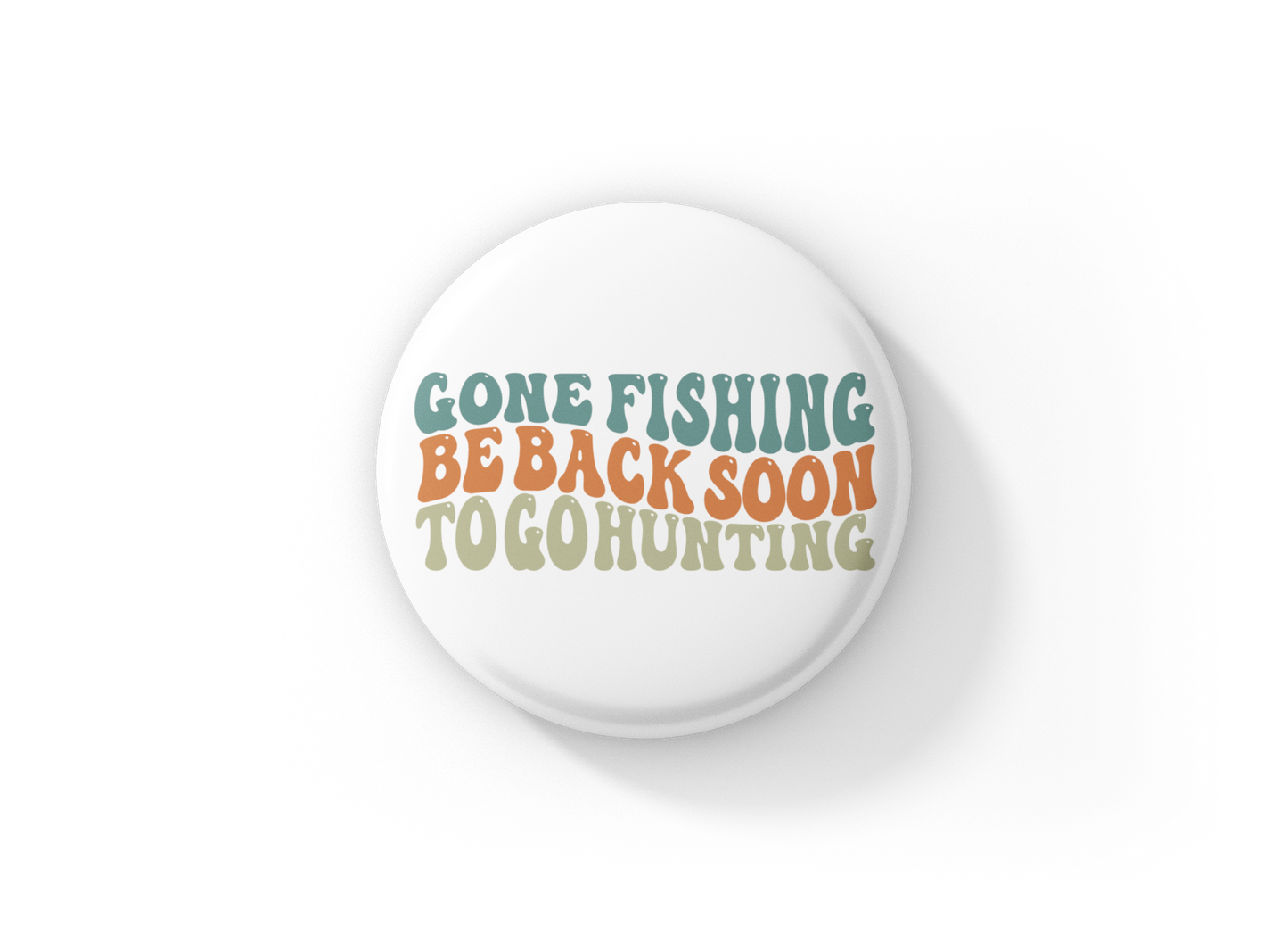 Gone Fishing Be Back Soon To Go Hunting Pin Back Button, Magnet, Keychain