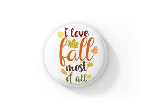 I Love Fall Most Of All Pin Back Button, Magnet, Keychain