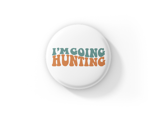 I'm Going Hunting Pin Back Button
