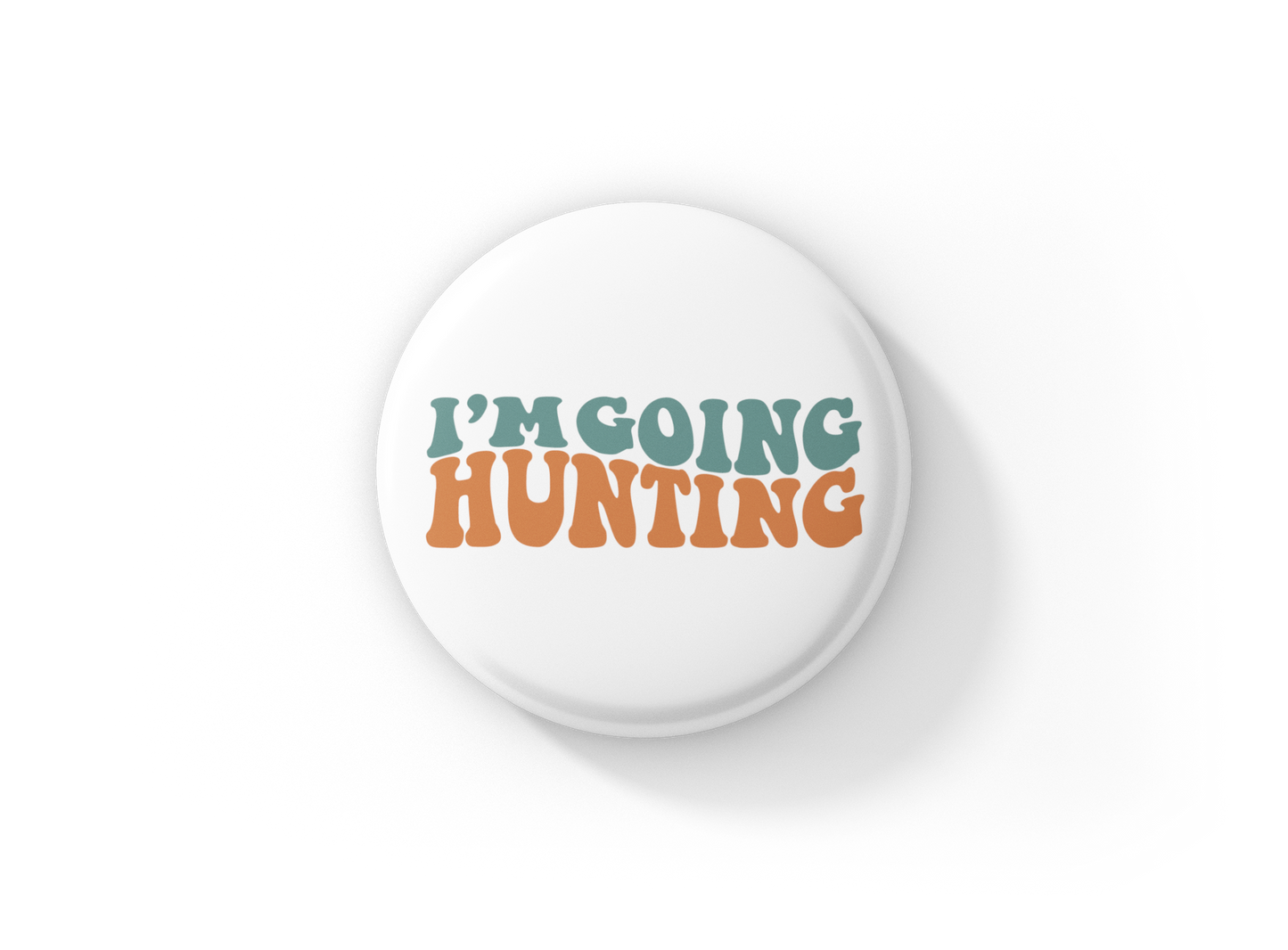 I'm Going Hunting Pin Back Button, Magnet, Keychain