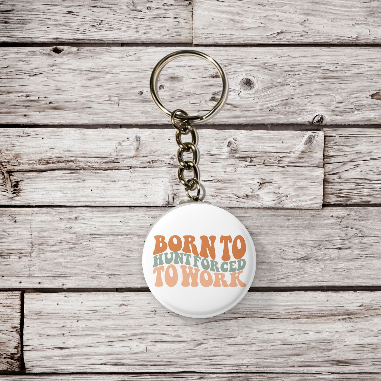 Born To Hunt Forced To Work Pin Back Button, Magnet, Keychain