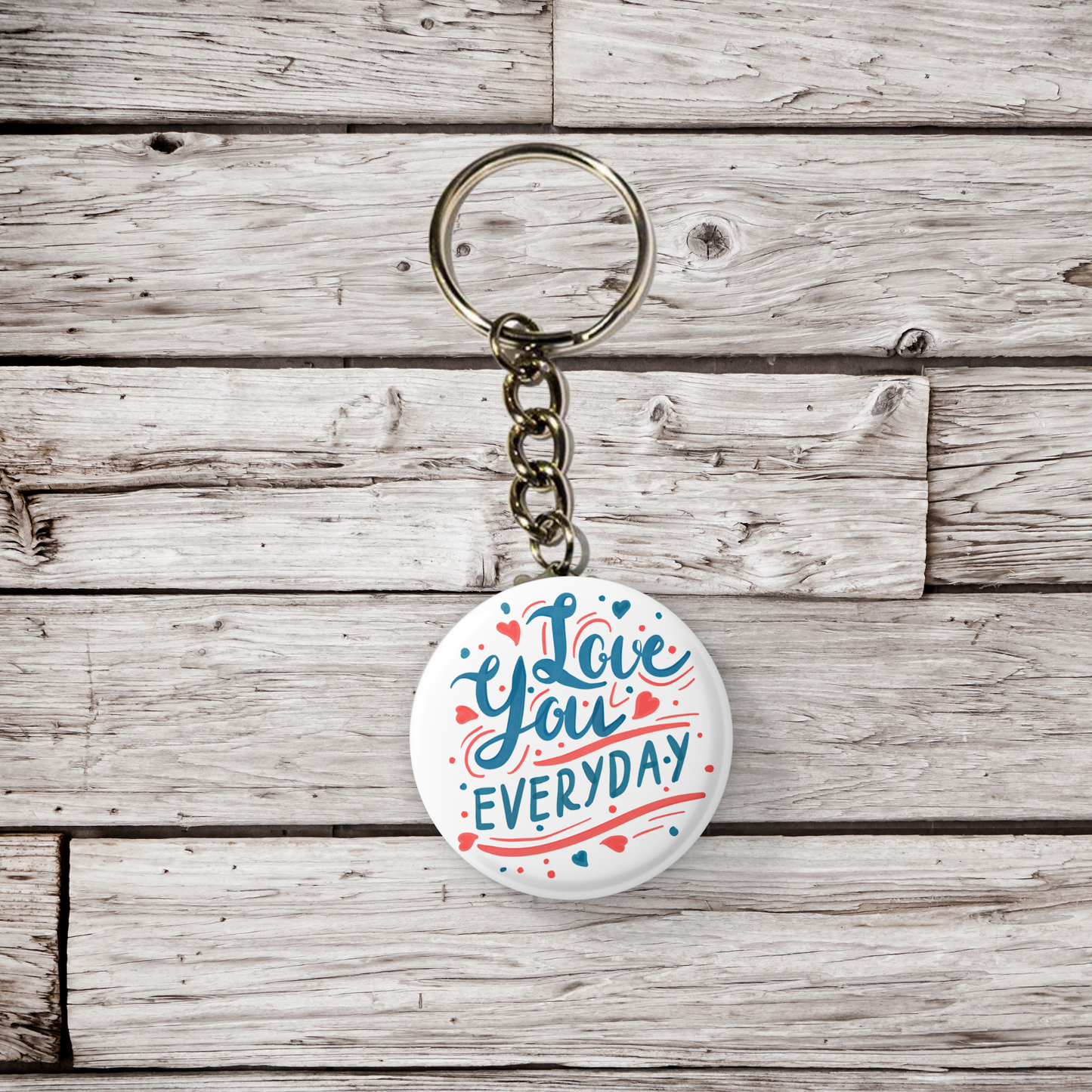 Love You Every Day Pin Back Button, Magnet, Keychain
