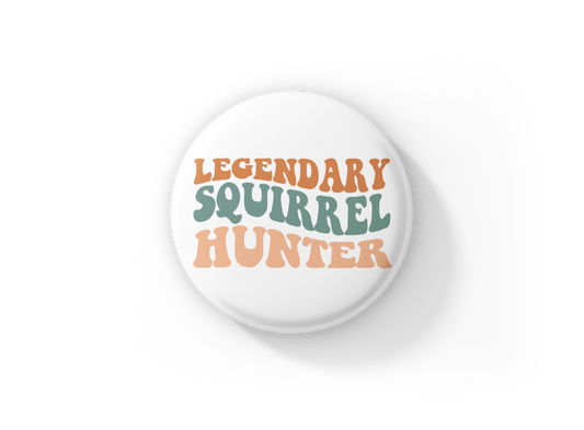 Legendary Squirrel Hunter Pin Back Button