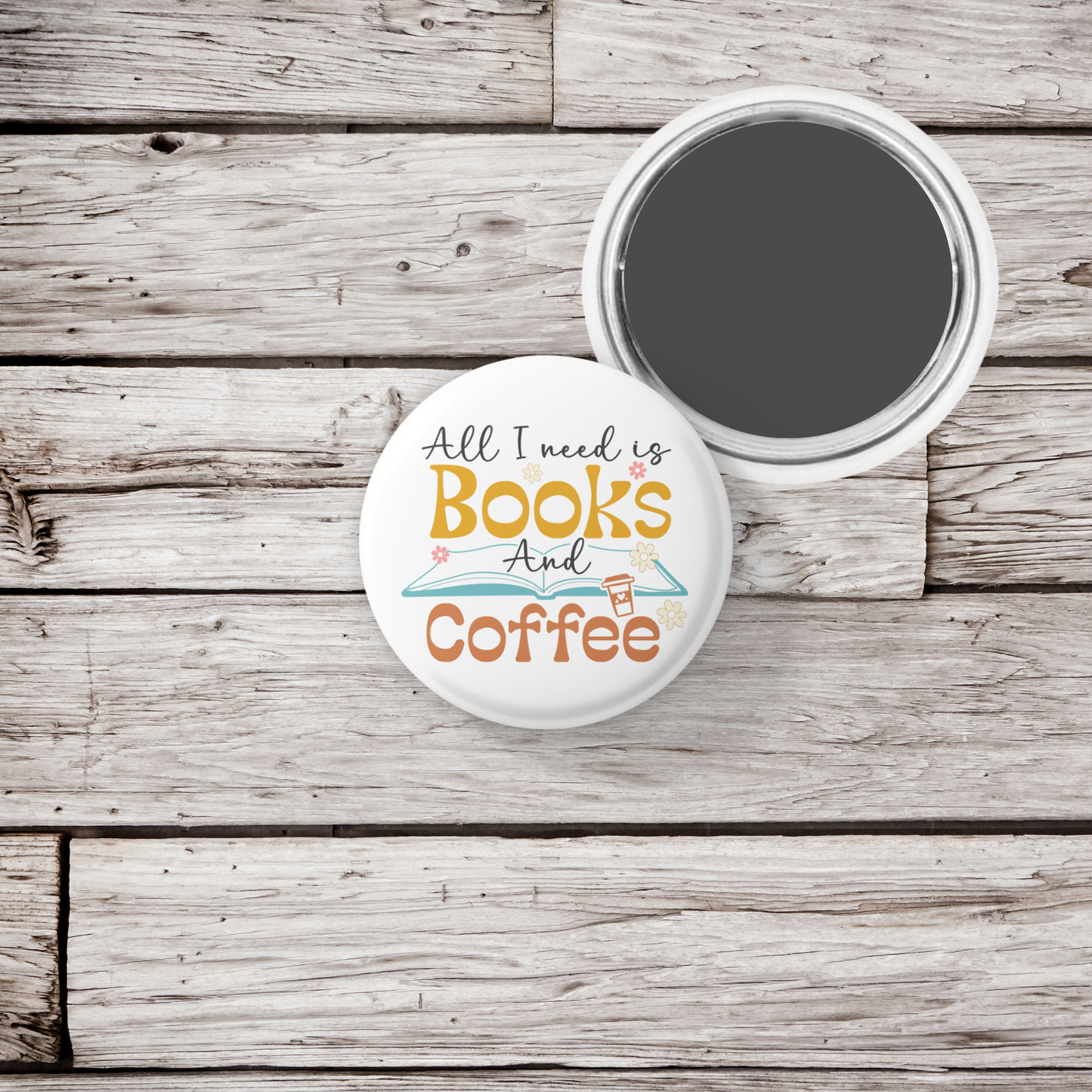All I Need Is Books and Coffee Pin Back Button, Magnet