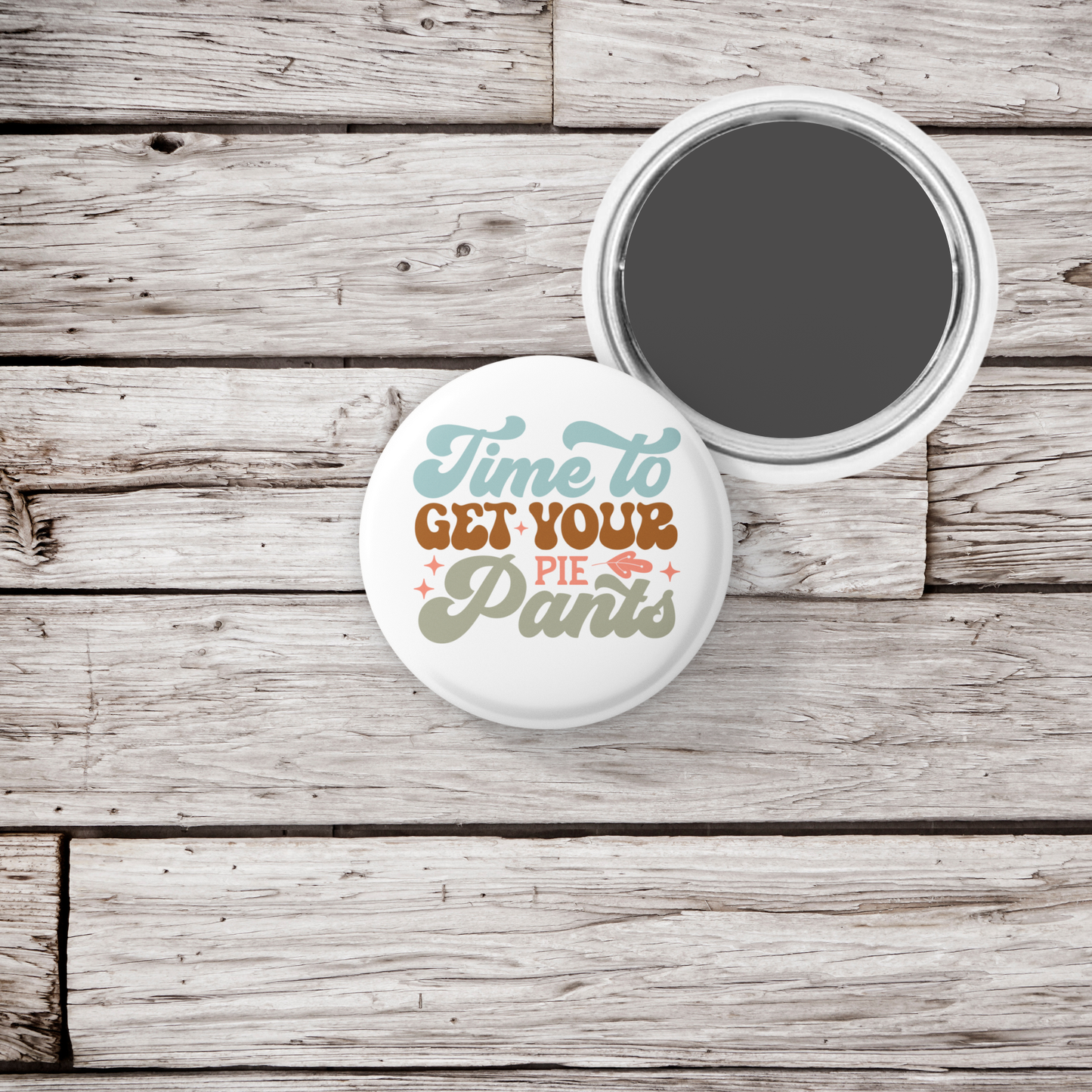 Time To Get Your Pie Pants Pin Back Button, Magnet