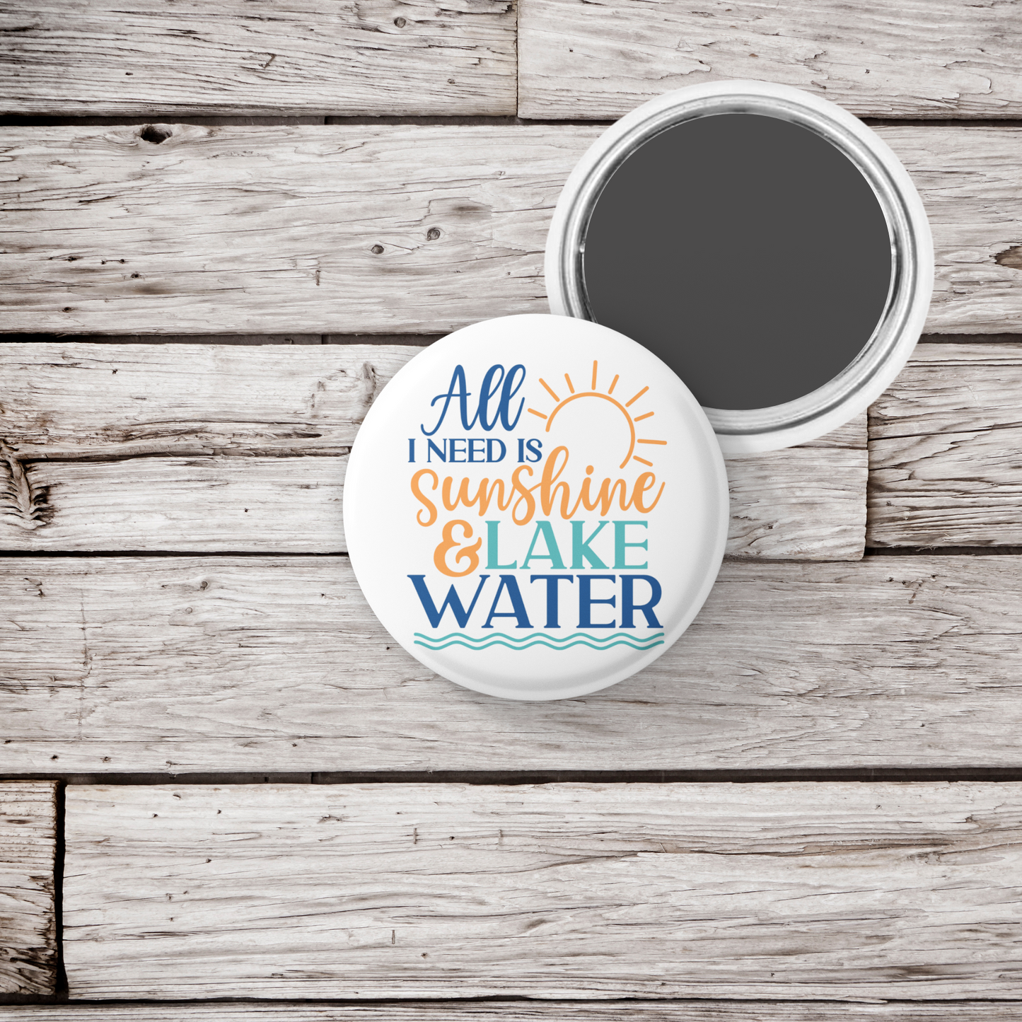 All I Need Is Sunshine & Lake Water Pin Back Button, Magnet, Keychain