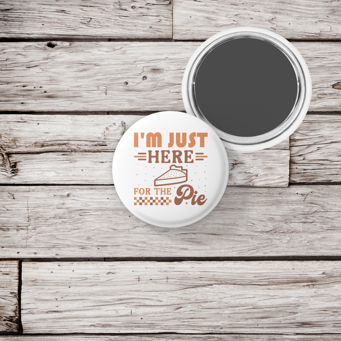 I'm Just Here For The Pie Pin Back Button, Magnet