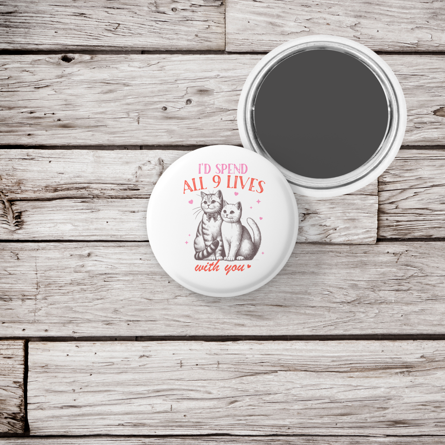 I'd Spend All 9 Lives With You Pin Back Button, Magnet