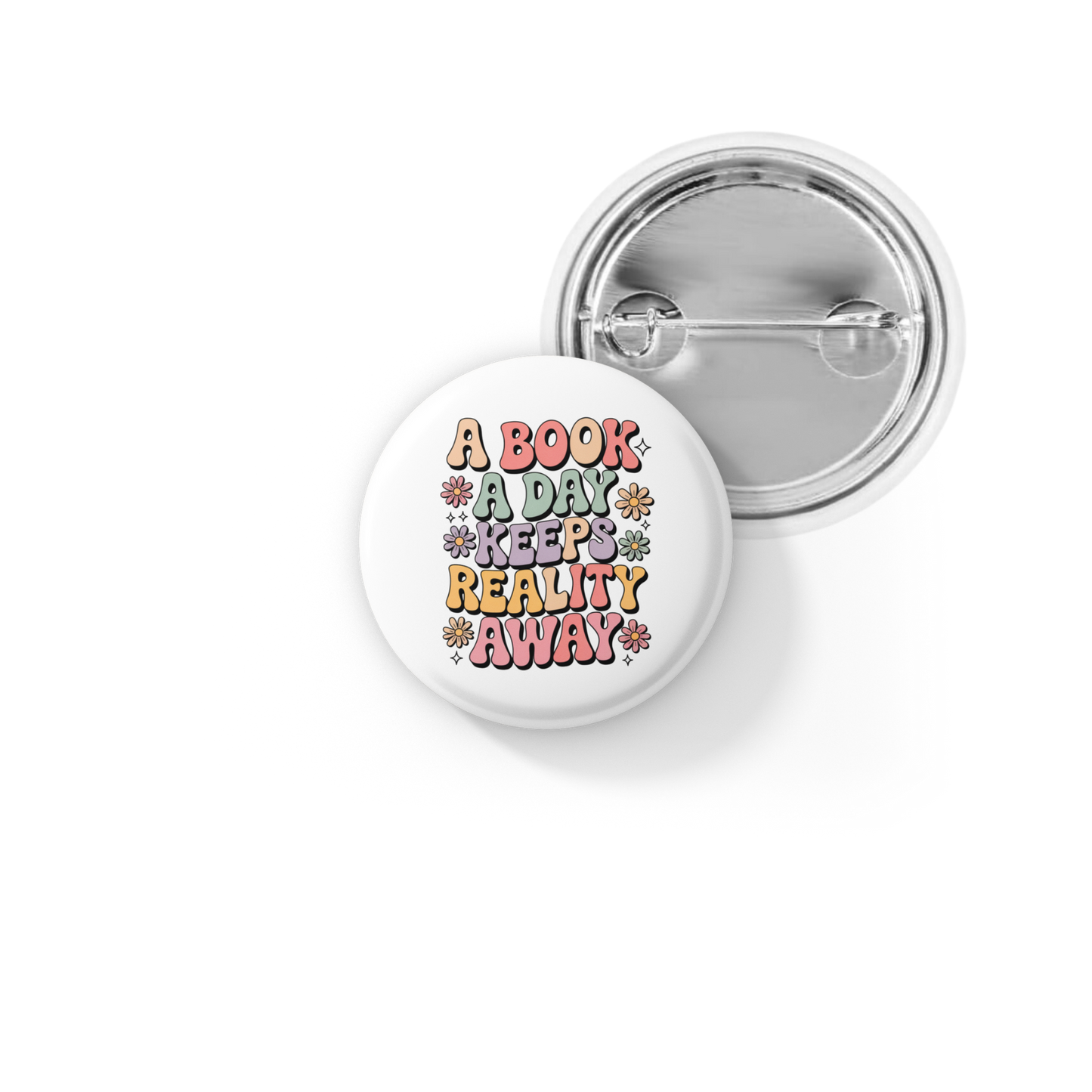 A Book A Day Keeps Reality Away Pin Back Button, Magnet
