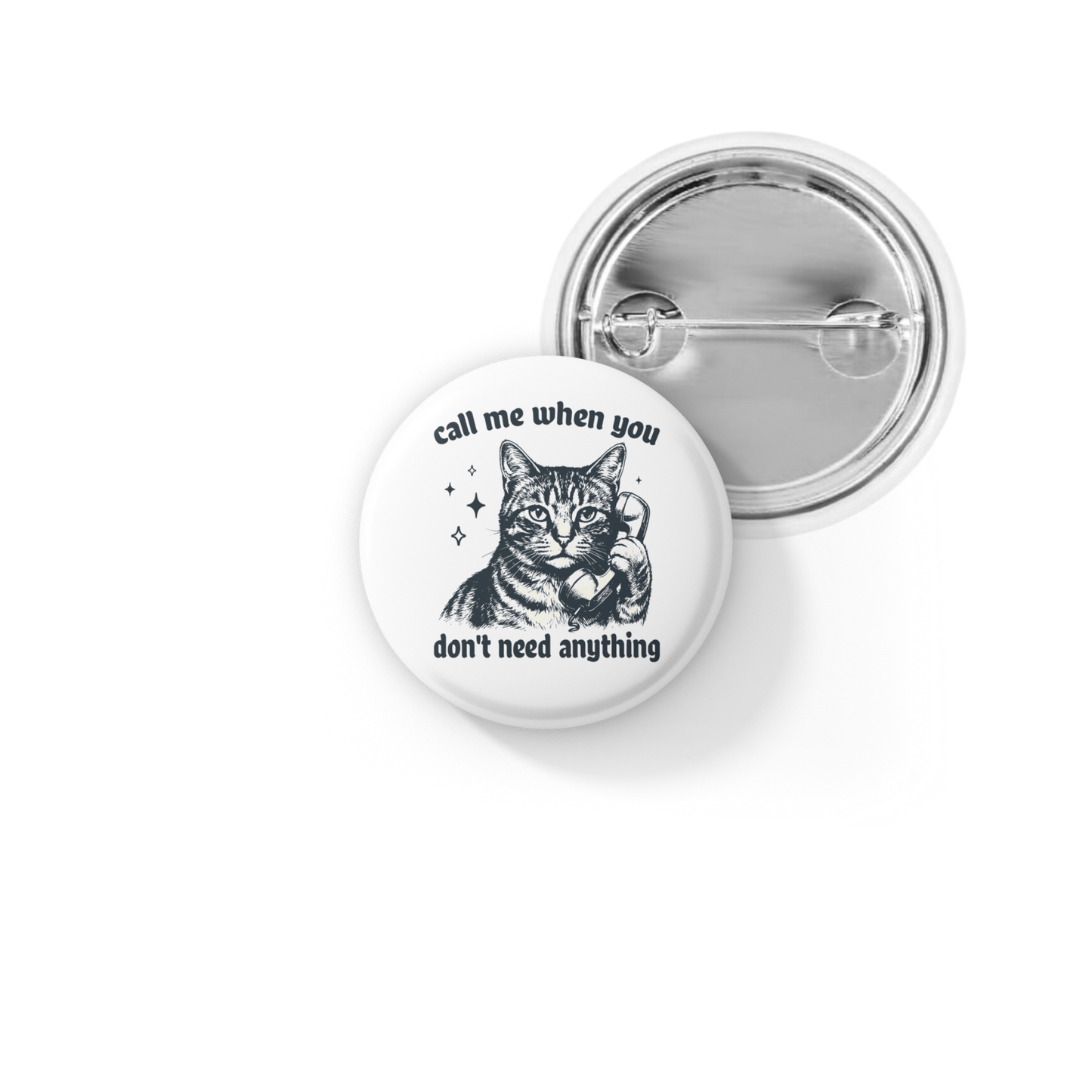 Call Me When You Don't Need Anything Cat Pin Back Button, Magnet