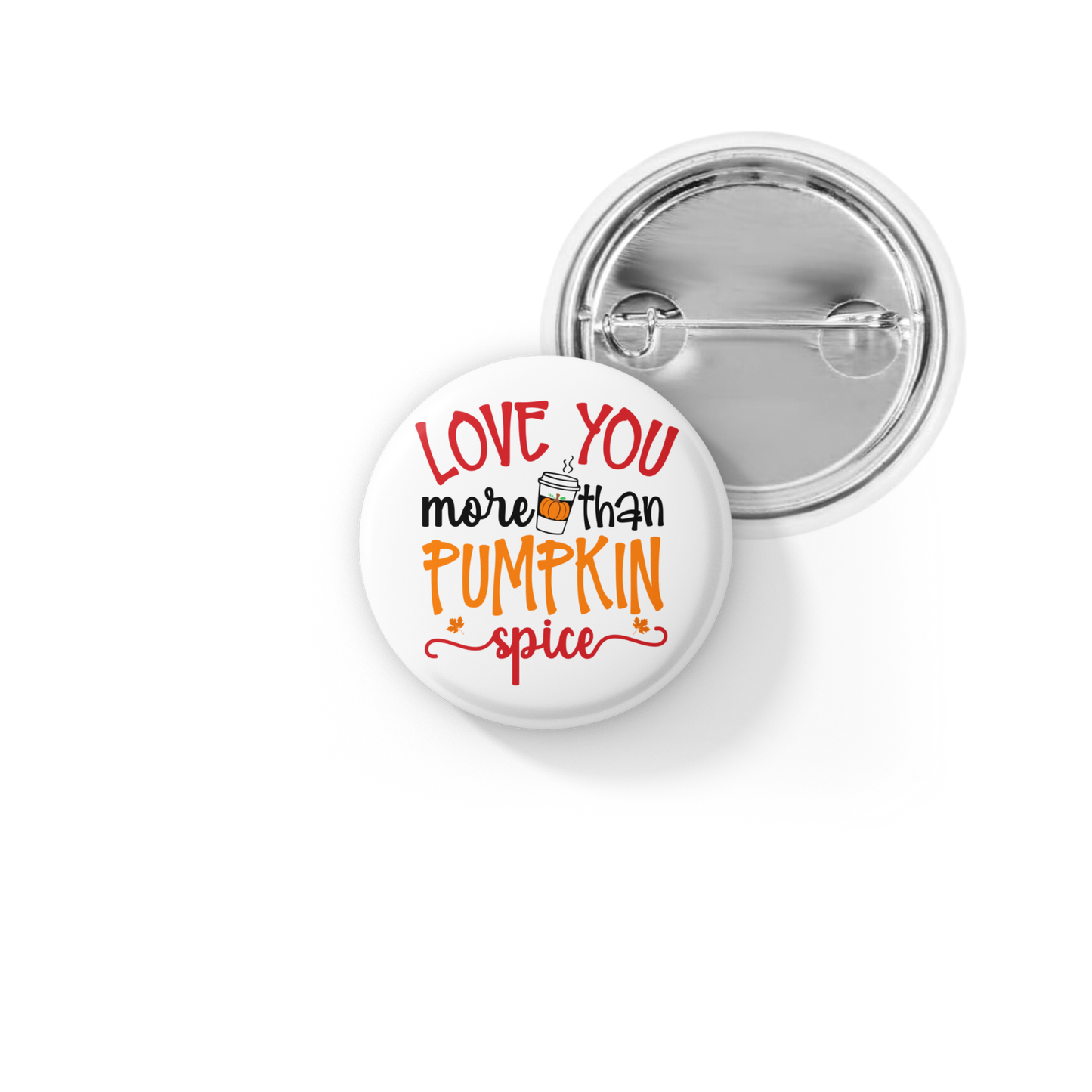Love You More Than Pumpkin Spice Pin Back Button, Magnet