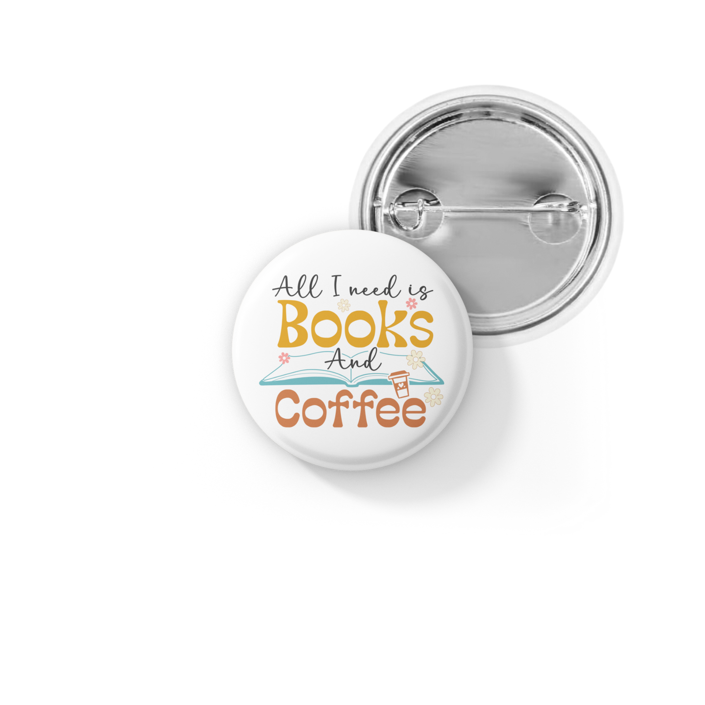 All I Need Is Books and Coffee Pin Back Button, Magnet