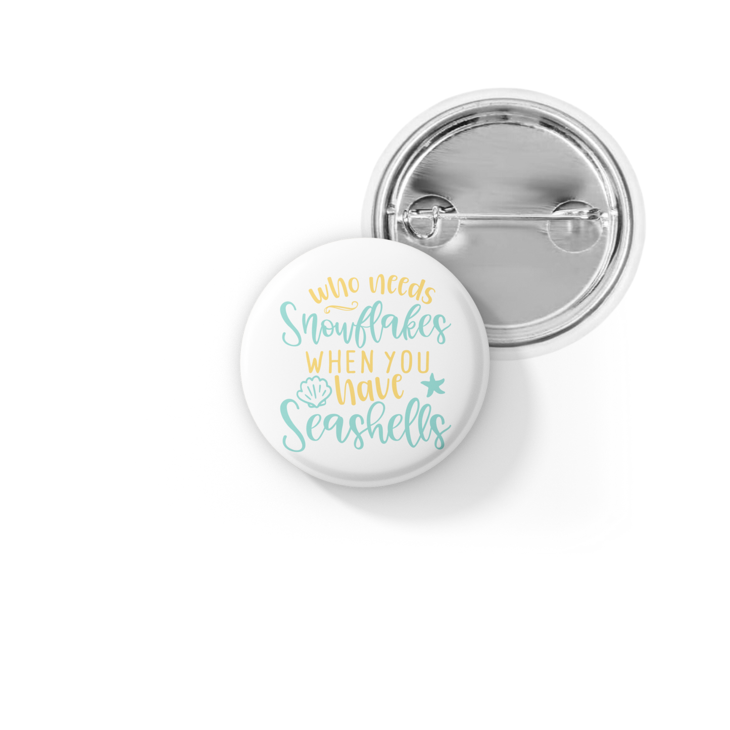 Who Needs Snowflakes When You Have Seashells Pin Back Button, Magnet