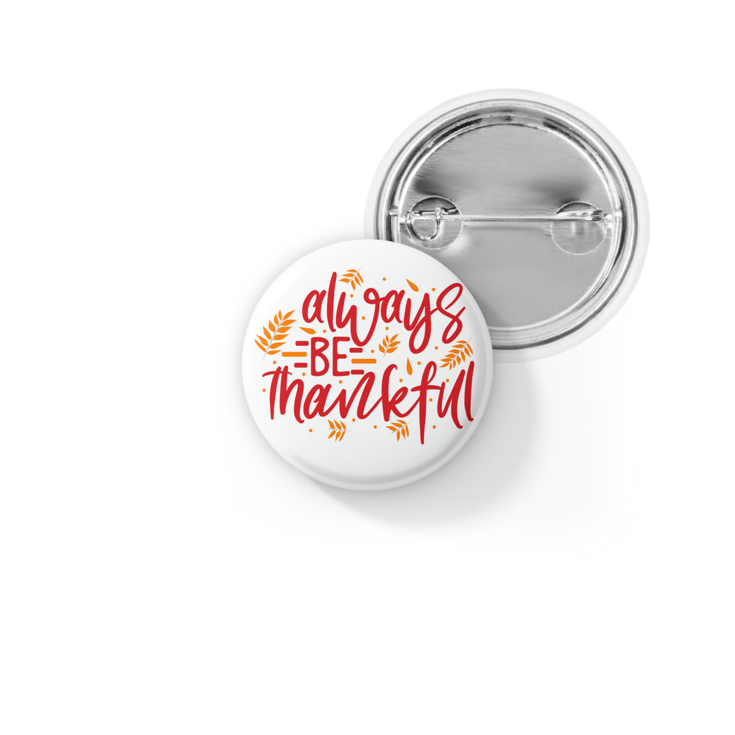 Always Be Thankful Pin Back Button, Magnet